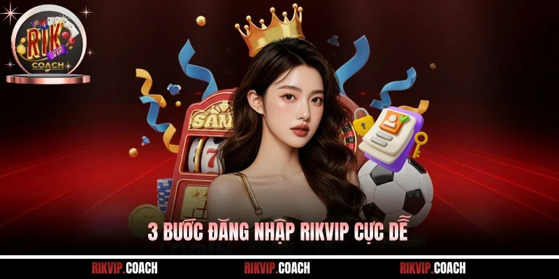3 bước đăng nhập Rikvip cực dễ