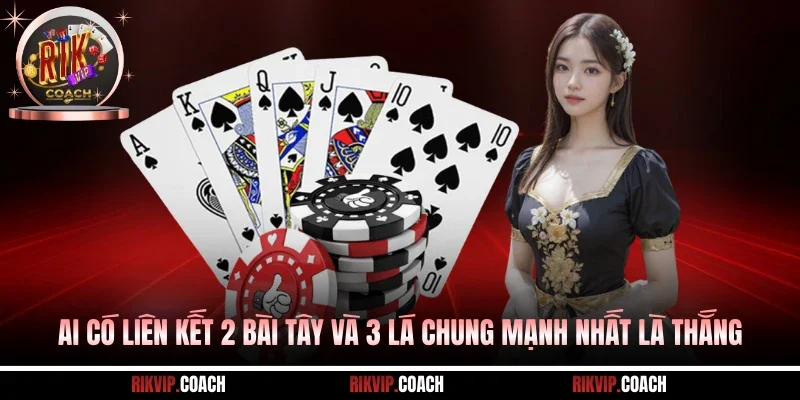 Ai có liên kết 2 bài tây và 3 lá chung mạnh nhất là thắng