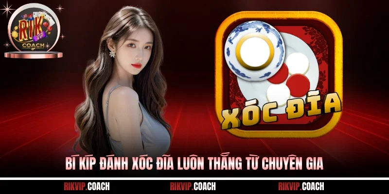 Bí kíp đánh xóc đĩa luôn thắng từ chuyên gia