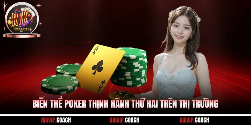 Biến thể Poker thịnh hành thứ hai trên thị trường
