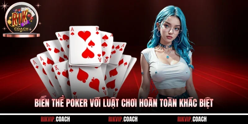 Biến thể Poker với luật chơi hoàn toàn khác biệt