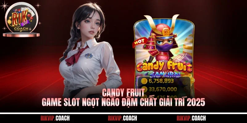 Candy Fruit - Game Slot Ngọt Ngào Đậm Chất Giải Trí 2025
