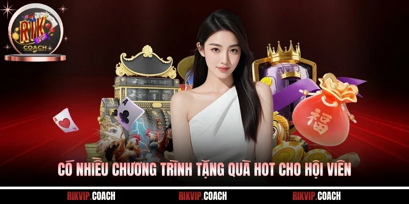 Có nhiều chương trình tặng quà HOT cho hội viên
