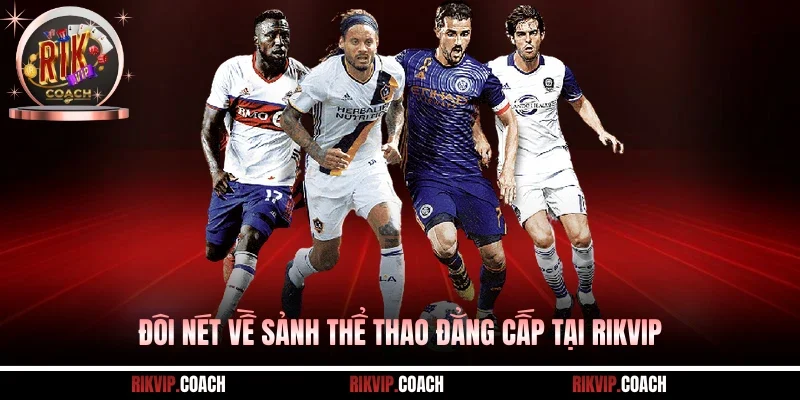 Đôi nét về sảnh thể thao đẳng cấp tại Rikvip