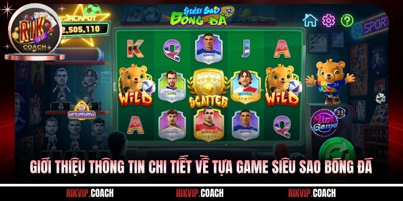 Giới thiệu thông tin chi tiết về tựa game siêu sao bóng đá