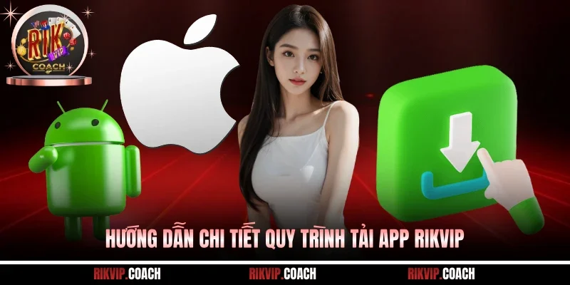 Hướng dẫn chi tiết quy trình tải app Rikvip