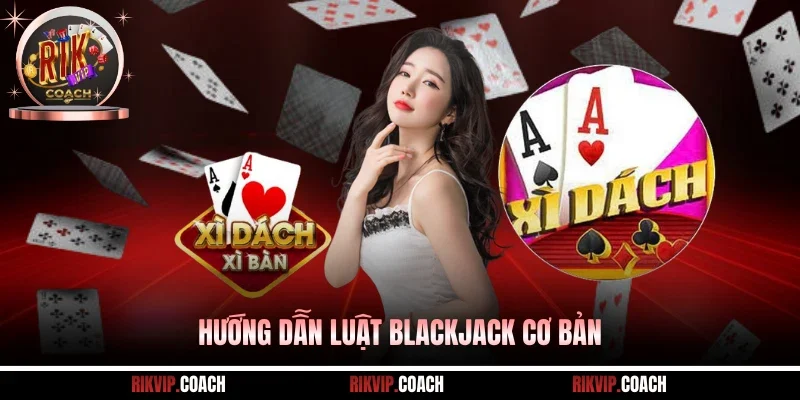 Hướng dẫn luật blackjack cơ bản