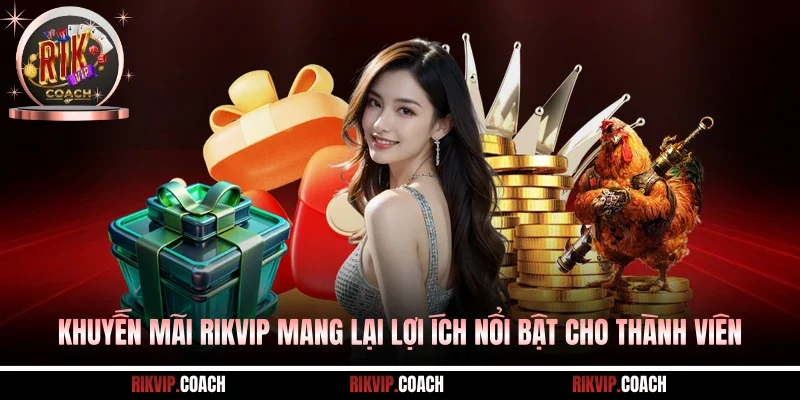 Khuyến Mãi Rikvip Mang Lại Lợi Ích Nổi Bật Cho Thành Viên