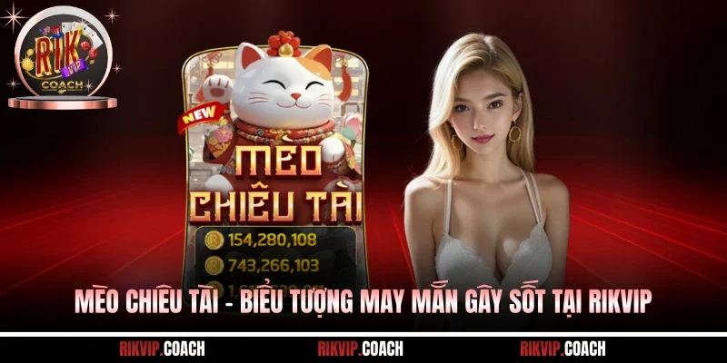 Mèo Chiêu Tài - Biểu Tượng May Mắn Gây Sốt Tại Rikvip