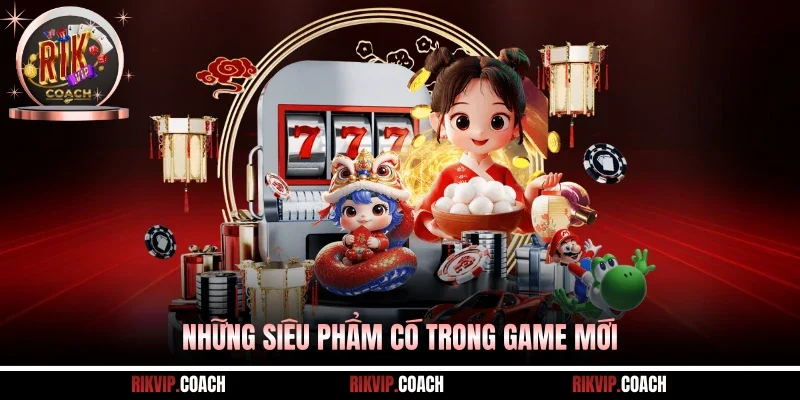Những siêu phẩm có trong game mới