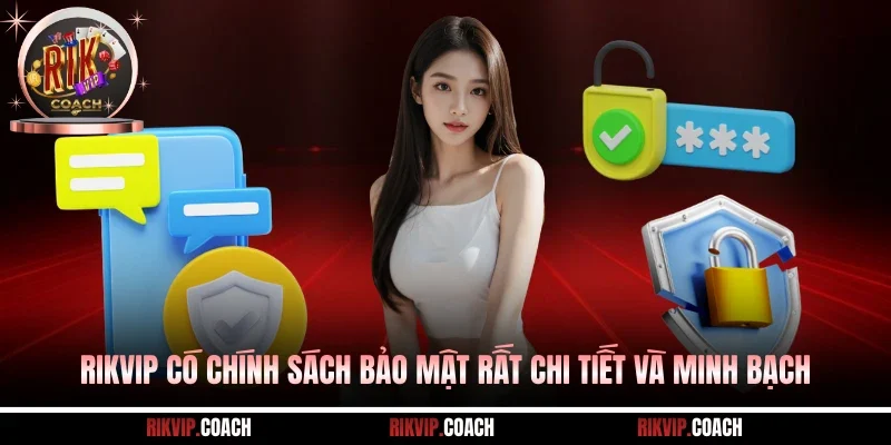 Rikvip có chính sách bảo mật rất chi tiết và minh bạch