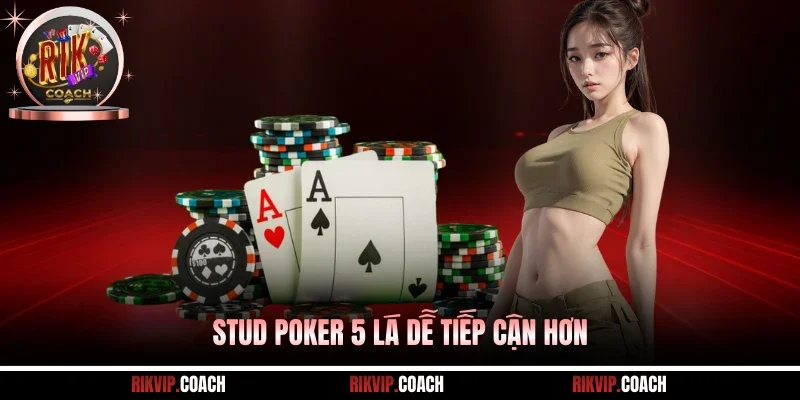 Stud Poker 5 lá dễ tiếp cận hơn