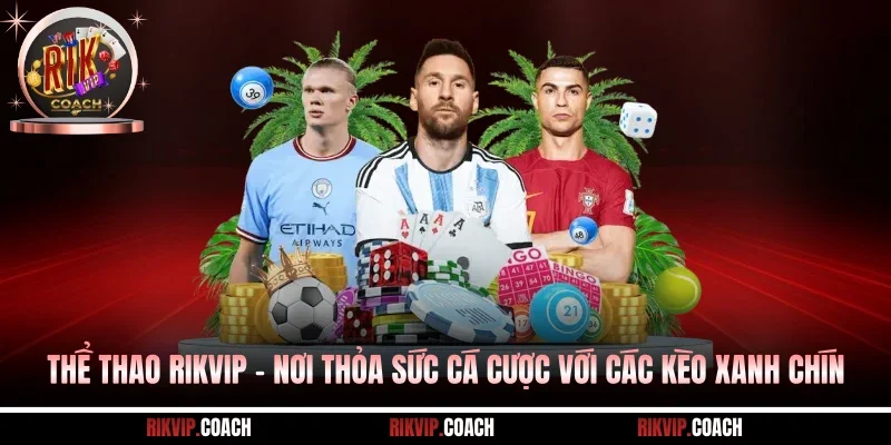 Thể thao Rikvip - Nơi thỏa sức cá cược với các kèo xanh chín