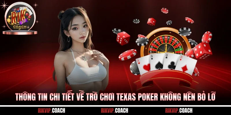Thông tin chi tiết về trò chơi Texas Poker không nên bỏ lỡ