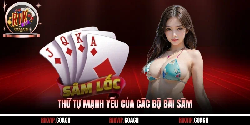 Thứ tự mạnh yếu của các bộ bài Sâm