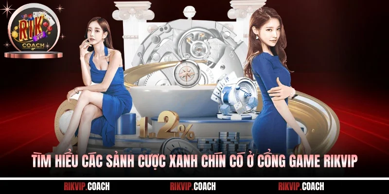 Tìm hiểu các sảnh cược xanh chín có ở cổng game Rikvip