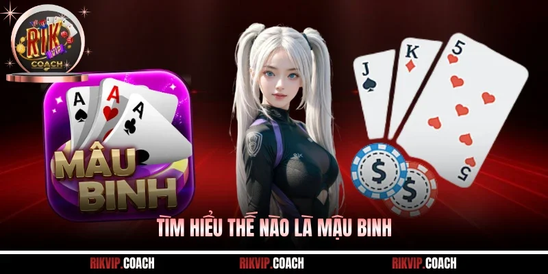 Tìm hiểu thế nào là Mậu Binh