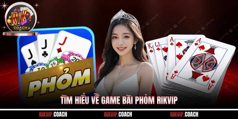 Tìm hiểu về game bài Phỏm Rikvip