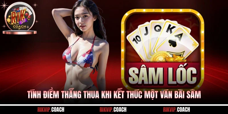Tính điểm thắng thua khi kết thúc một ván bài Sâm