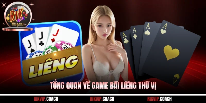 Tổng quan về game bài Liêng thú vị