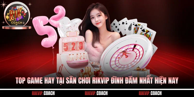 Top Game Hay Tại Sân Chơi Rikvip Đình Đám Nhất Hiện Nay