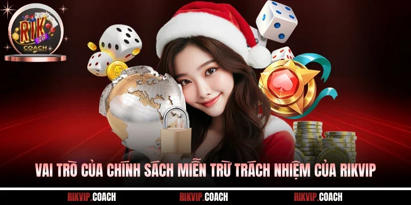 Vai trò của chính sách miễn trừ trách nhiệm của Rikvip