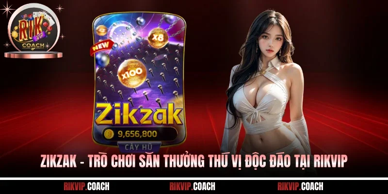 Zikzak - Trò Chơi Săn Thưởng Thú Vị Độc Đáo Tại RIKVIP